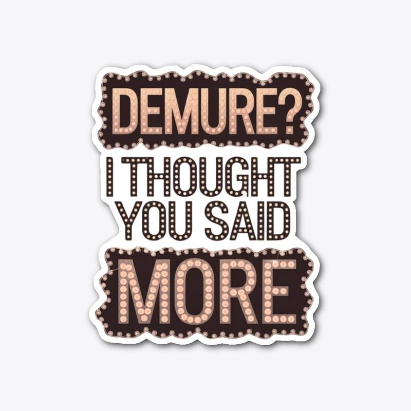 Demure? I Thought You Said 'More' 