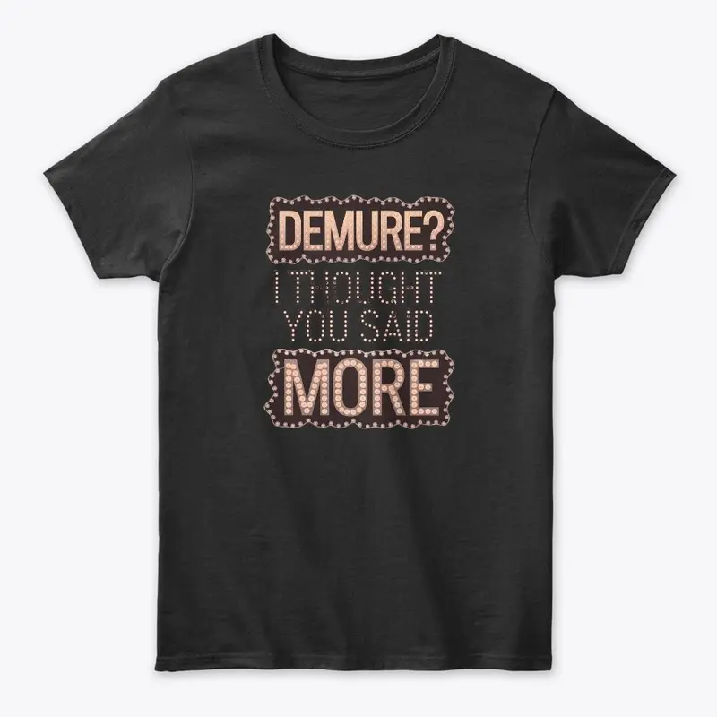 Demure? I Thought You Said 'More' 