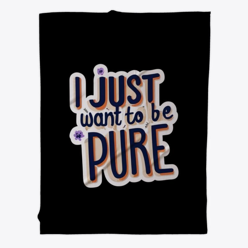 I Just Want to Be Pure